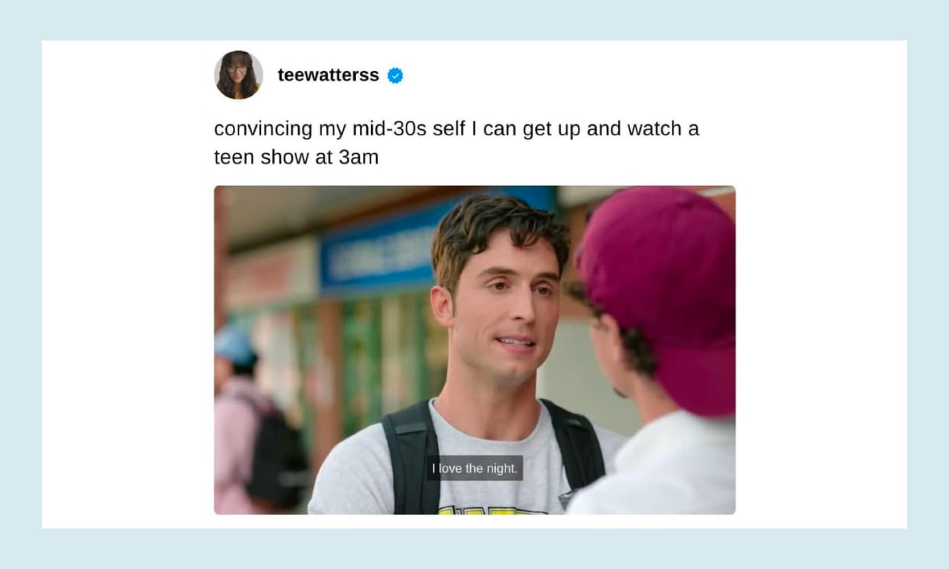 convincing my mid-30s self I can get up and watch a teen show at 3am